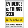 Evidence of Things Seen: True Crime in an Era of Reckoning (Weinman Sarah)