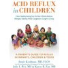 Acid Reflux in Children: How Healthy Eating Can Fix Your Child's Asthma, Allergies, Obesity, Nasal Congestion, Cough & Croup (Jamie Koufman,Julie L. Wei,Karen Zur)(Pevná)