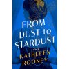From Dust to Stardust (Rooney Kathleen)