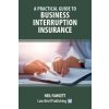 Practical Guide to Business Interruption Insurance (Neil Fawcett)(Brožovaná)