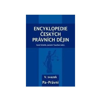 Encyklopedie českých právních dějin, V. svazek Pa-Právni - Karel Schelle; Jaromír Tauchen