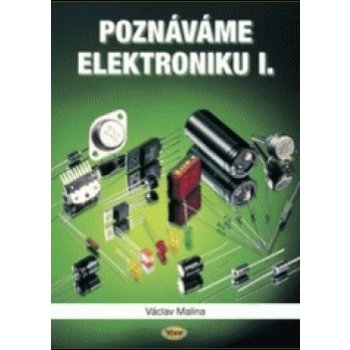 Poznáváme elektroniku I. - 4. vydání - Václav Malina