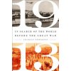 1913: In Search of the World Before the Great War