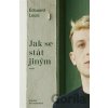 Jak se stát jiným - Edouard Louis