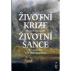 Životní krize životní šance - Vývoj člověka mezi dětstvím a stářím - Bernard Lievegoed