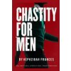 Chastity For Men: Real Men...Real Stories... Real Transformations...