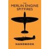 Merlin Engine Spitfires Handbook