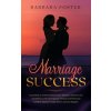 Marriage Success: Learn How to Avoid Communication Mistakes, Improve Love and Intimacy with Your Spouse, Prevent and Overcome Conflicts, (Barbara Foster)(Brožovaná)