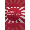 Battle for Malaya: The Indian Army in Defeat, 1941-1942 (Roy Kaushik)