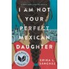 I Am Not Your Perfect Mexican Daughter (Erikca L. Sanchez)(Pevná)