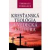 Kresťanská teológia a vedecká kultúra - Thomas Forsyth Torrance