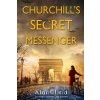 Churchill's Secret Messenger - Alan Hlad