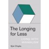 The Longing for Less - Kyle Chayka, Bloomsbury Publishing USA