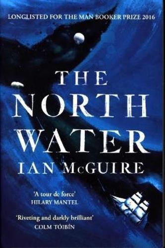 The North Water: Longlisted for the Man Booke... Ian McGuire