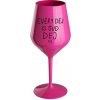 EVERY DEJ IS GUD DEJ - ružový nerozbitný pohár na víno 470 ml