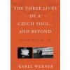 Three Lives of a Czech Yogi and Beyond (Werner Karel)