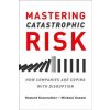 Mastering Catastrophic Risk (Howard Kunreuther,Erwann Michel-Kerjan,Michael Useem)(Pevná)