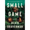 Small Game (Blair Braverman)(Brožovaná)