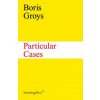 Boris Groys - Particular Cases (Boris Groys)(Brožovaná)