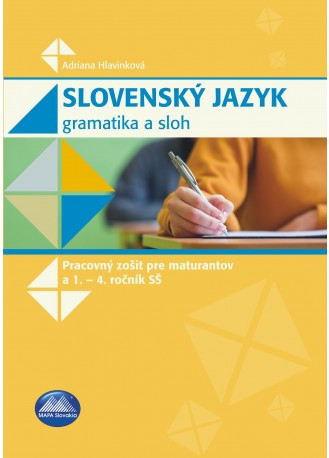 Slovenský jazyk - Gramatika a sloh (pracovný zošit pre maturantov a 1. - 4. roč. SŠ)