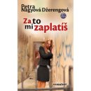 Za to mi zaplatíš - 2. vyd. - Petra Nagyová-Džerengová