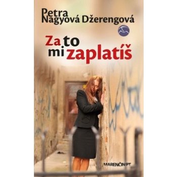 Za to mi zaplatíš - 2. vyd. - Petra Nagyová-Džerengová