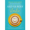 Ako sa rodí šťastie - Lucado Max