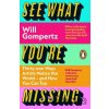 See What You're Missing - Will Gompertz