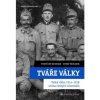 Tváře války Velká válka 1914 1918 očima českých účastníků - Kessler Vojtěch Šrámek Josef