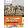 Atlas vrcholné kolonizace - Jean-François Klein, Pierre Singaravélou, Marie-Albane de Suremain