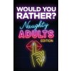 Would You Rather? Naughty Adults Edition (Your Quirky Aunt)(Brožovaná)