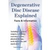 Degenerative Disc Disease Explained. Including treatment, surgery, symptoms, exercises, causes, physical therapy, neck, back, pain, and much more! Fac