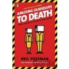 Amusing Ourselves to Death - Neil Postman