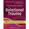 Treating Adult Children of Relational Trauma: 85 Experiential Interventions to Heal the Inner Child and Create Authentic Connection in the Present (Tian Dayton)(Brožovaná)