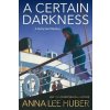 A Certain Darkness - Anna Lee Huber
