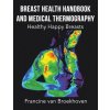 Breast Health Handbook and Medical Thermography: Healthy Happy Breasts (Van Broekhoven Francine)