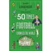 50 Times Football Changed the World - Gary Lineker, Ivor Baddiel
