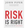 Risk Is Right: Better to Lose Your Life Than to Waste It (Piper John)