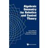 Algebraic Geometry for Robotics and Control Theory