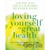 Loving Yourself to Great Health - Ahlea Khadro, Louise Hay, Heather Dane