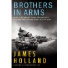 Brothers in Arms: One Legendary Tank Regiments Bloody War from D-Day to Ve-Day Holland James