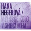 Hegerová Hana: Mlýnské kolo v srdci mém - CD