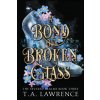 A Bond of Broken Glass (T.A. Lawrence)(Brožovaná)