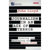 Journalism in an Age of Terror: Covering and Uncovering the Secret State (Lloyd John)