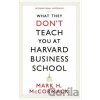 What They Don't Teach You at Harvard Business School - Mark H. McCormack