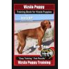 Vizsla Puppy Training Book for Vizsla Puppies By BoneUP DOG Training Are You Ready to Bone Up?: Easy Training * Fast Results Vizsla Puppy Training (Karen Douglas Kane)(Brožovaná)