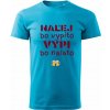 Pánske/unisex tričko NALEJ bo vypito, VYPI bo naláto Veľkosť: 2XL, Pánske tričko s potlačou: Tyrkysová Tričko pre tých, čo vedia, že každá situácia má riešenie – nalej alebo vypi.