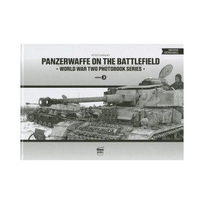 Panzerwaffe on the Battlefield: World War Two Photobook Series