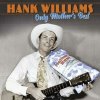 HANK WILLIAMS - ONLY MOTHER\'S BEST (1VINYL)