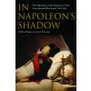 In Napoleon's Shadow: The Memoirs of Louis-Joseph Marchand, Valet and Friend of the Emperor 1811-1821 (Marchand Louis-Joseph)
